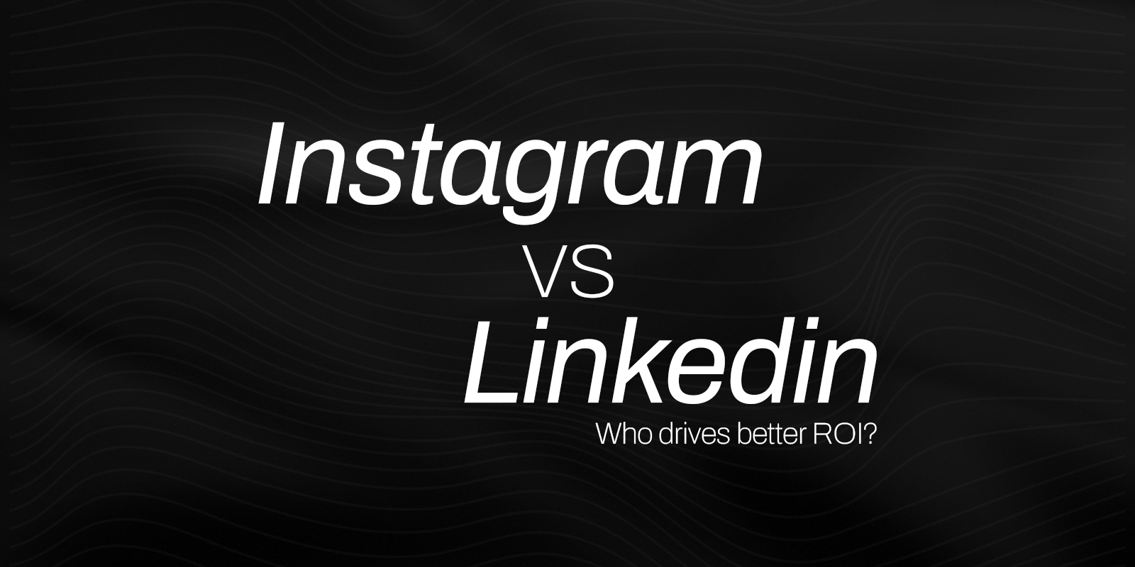 Instagram vs. LinkedIn: Which Platform Drives Better ROI in 2025?