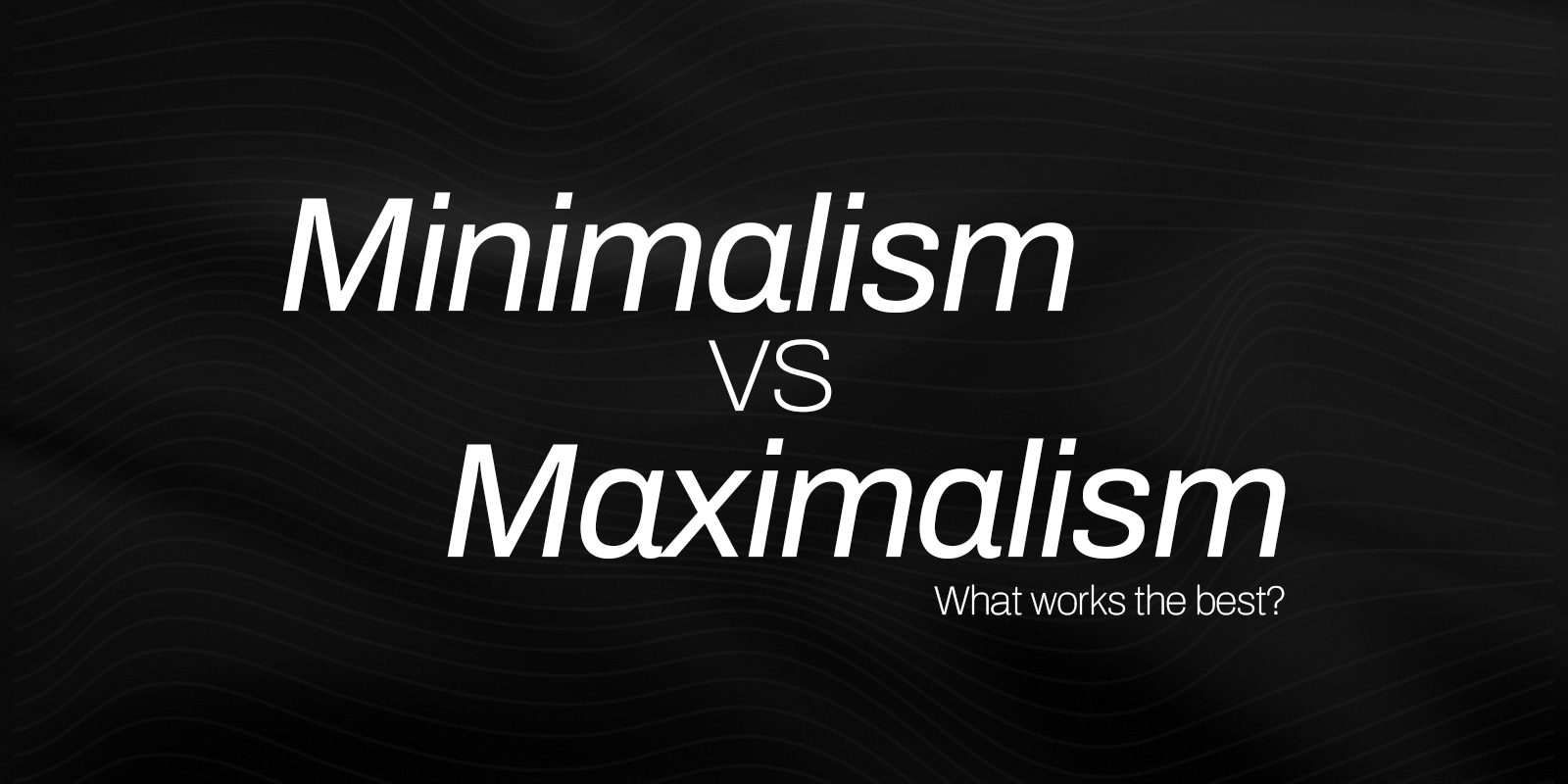 Minimalism vs. Maximalism: What Works in 2025?